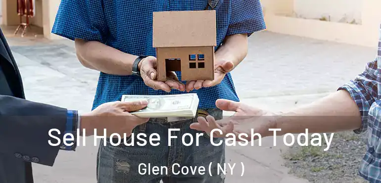  Sell House For Cash Today Glen Cove ( NY )