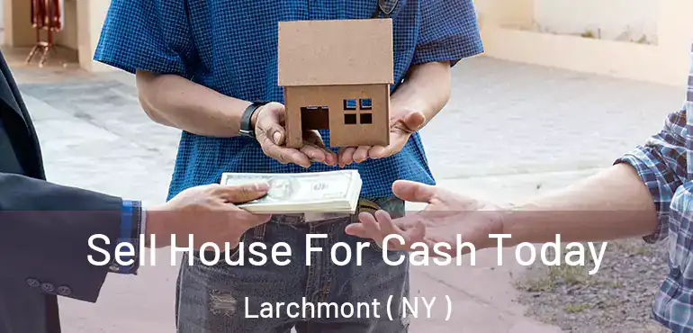  Sell House For Cash Today Larchmont ( NY )