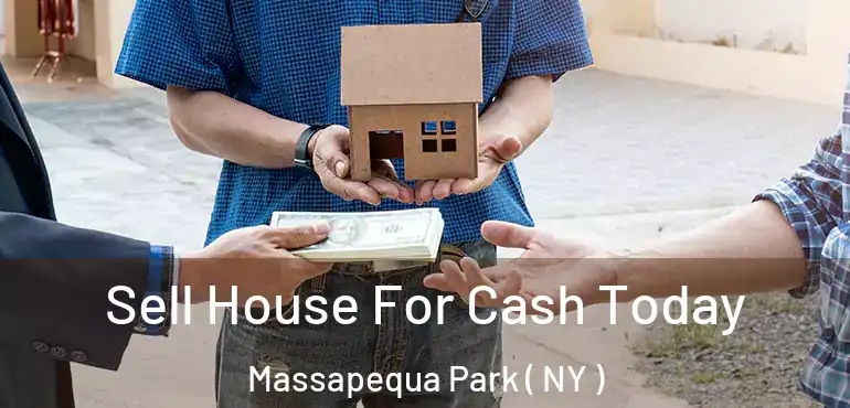  Sell House For Cash Today Massapequa Park ( NY )
