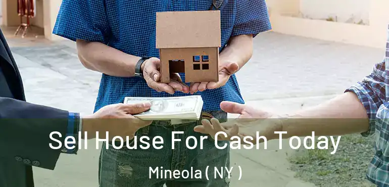  Sell House For Cash Today Mineola ( NY )
