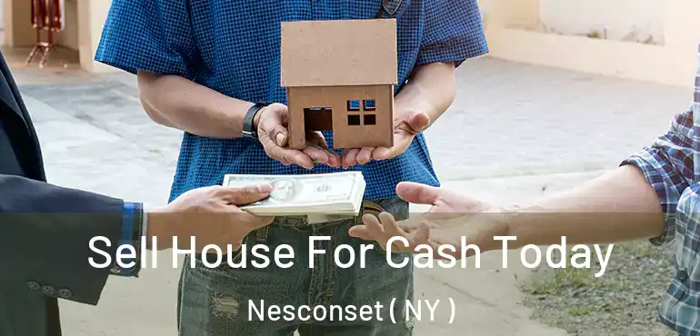  Sell House For Cash Today Nesconset ( NY )