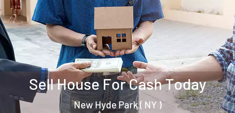  Sell House For Cash Today New Hyde Park ( NY )