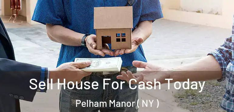  Sell House For Cash Today Pelham Manor ( NY )