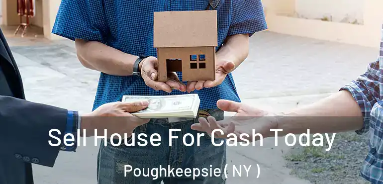  Sell House For Cash Today Poughkeepsie ( NY )