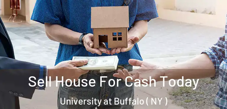  Sell House For Cash Today University at Buffalo ( NY )