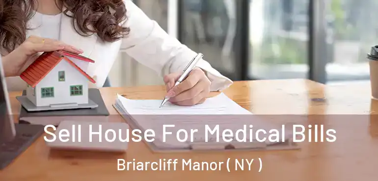  Sell House For Medical Bills Briarcliff Manor ( NY )