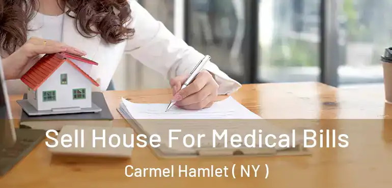  Sell House For Medical Bills Carmel Hamlet ( NY )