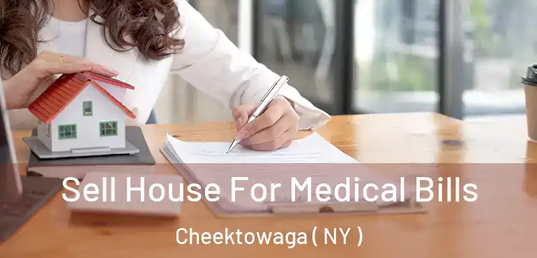  Sell House For Medical Bills Cheektowaga ( NY )