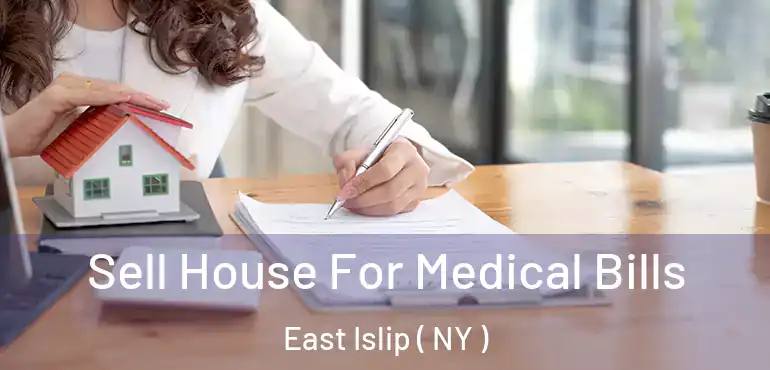  Sell House For Medical Bills East Islip ( NY )