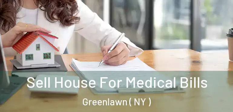  Sell House For Medical Bills Greenlawn ( NY )