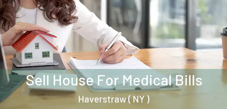  Sell House For Medical Bills Haverstraw ( NY )