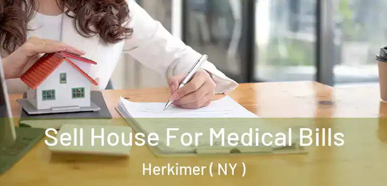  Sell House For Medical Bills Herkimer ( NY )