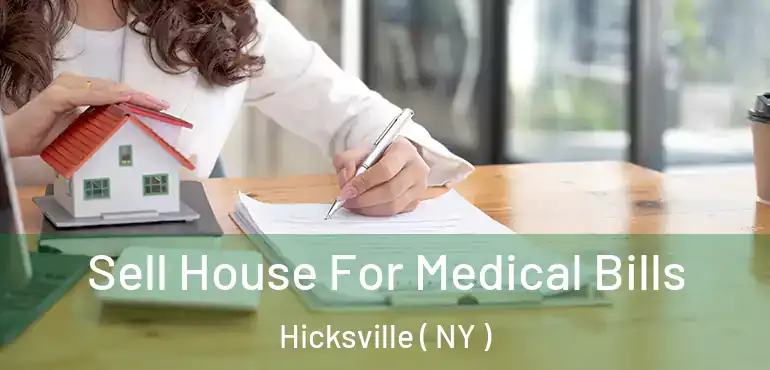  Sell House For Medical Bills Hicksville ( NY )