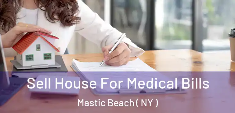  Sell House For Medical Bills Mastic Beach ( NY )