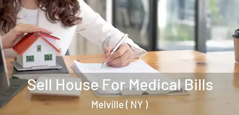  Sell House For Medical Bills Melville ( NY )