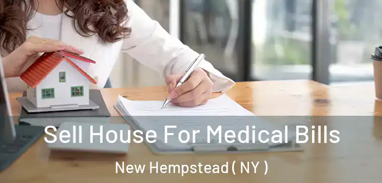  Sell House For Medical Bills New Hempstead ( NY )