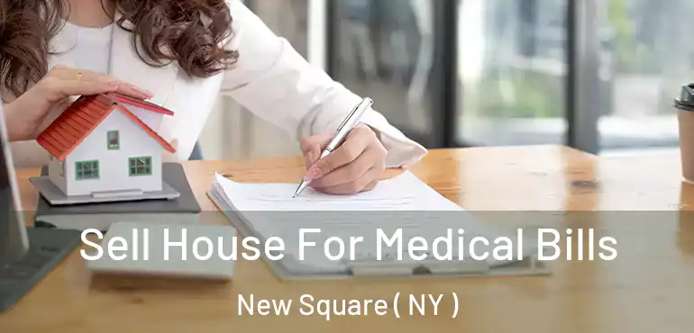  Sell House For Medical Bills New Square ( NY )