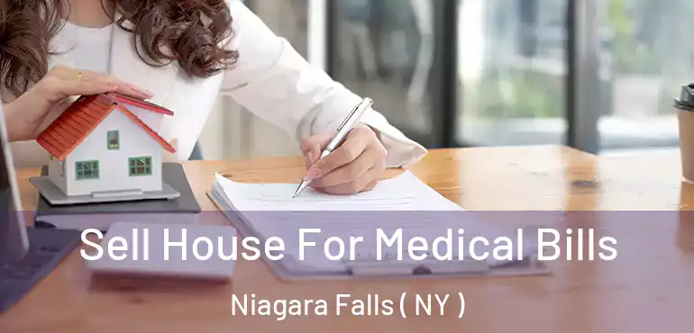  Sell House For Medical Bills Niagara Falls ( NY )