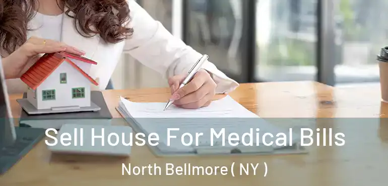  Sell House For Medical Bills North Bellmore ( NY )