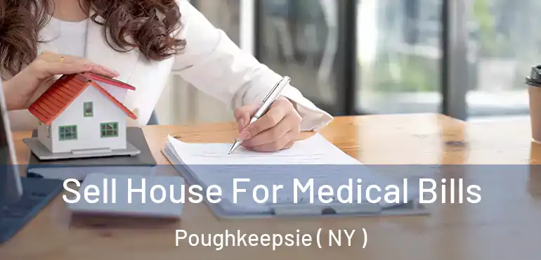  Sell House For Medical Bills Poughkeepsie ( NY )