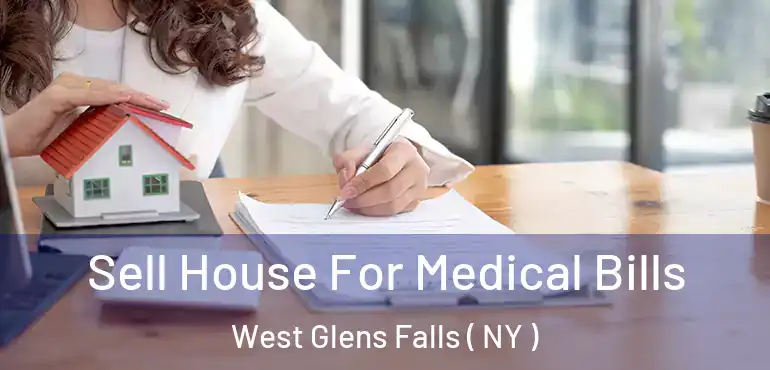  Sell House For Medical Bills West Glens Falls ( NY )