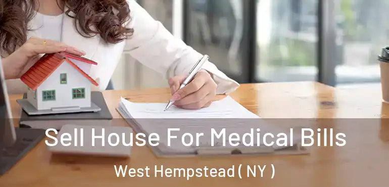  Sell House For Medical Bills West Hempstead ( NY )