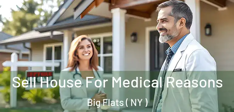  Sell House For Medical Reasons Big Flats ( NY )