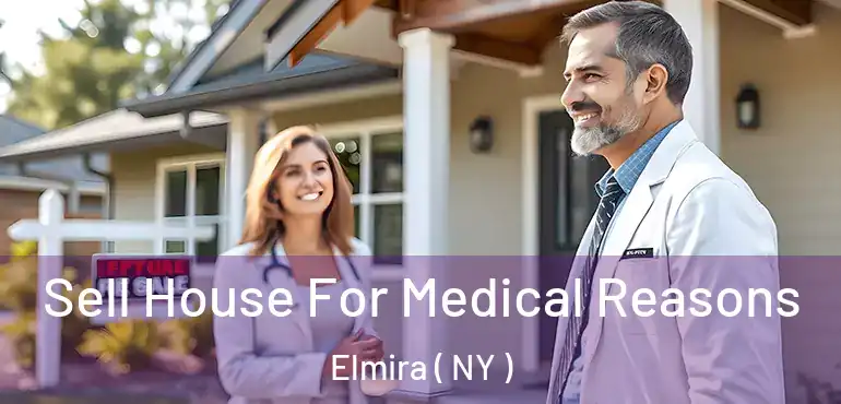  Sell House For Medical Reasons Elmira ( NY )