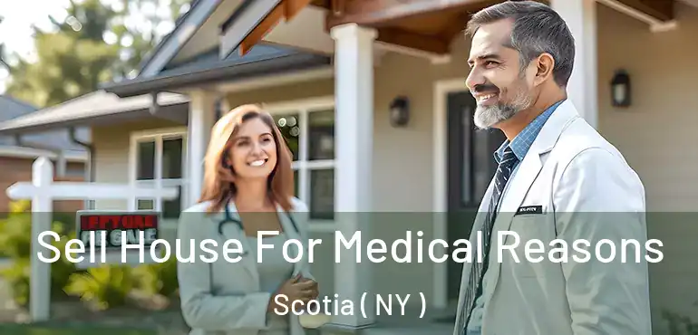  Sell House For Medical Reasons Scotia ( NY )