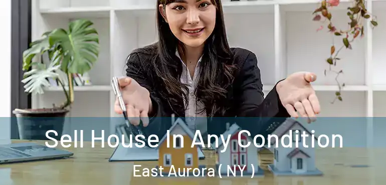  Sell House In Any Condition East Aurora ( NY )