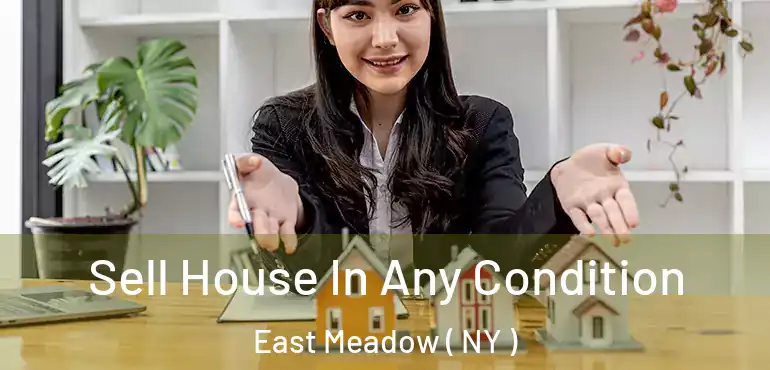  Sell House In Any Condition East Meadow ( NY )