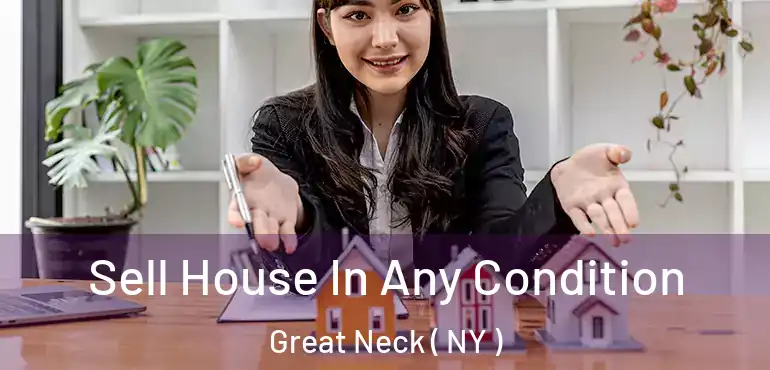  Sell House In Any Condition Great Neck ( NY )