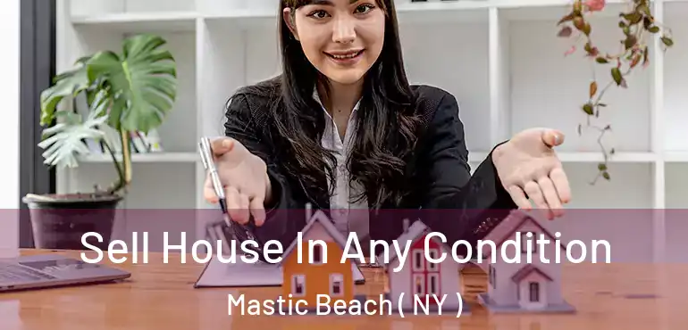  Sell House In Any Condition Mastic Beach ( NY )