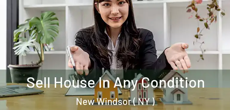  Sell House In Any Condition New Windsor ( NY )