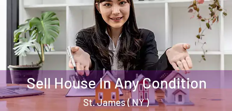 Sell House In Any Condition St. James ( NY )