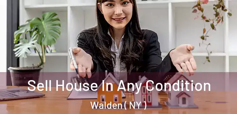  Sell House In Any Condition Walden ( NY )