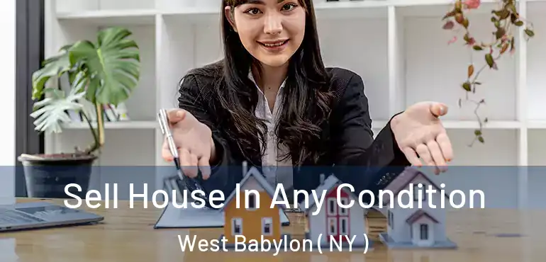  Sell House In Any Condition West Babylon ( NY )