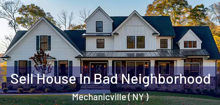  Sell House In Bad Neighborhood Mechanicville ( NY )