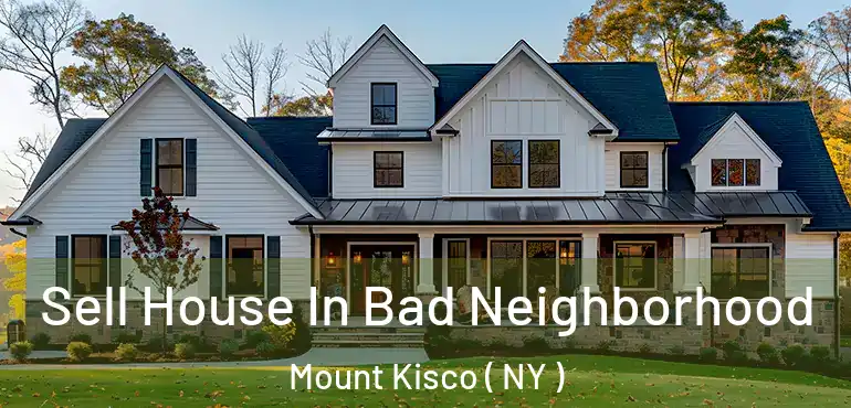  Sell House In Bad Neighborhood Mount Kisco ( NY )