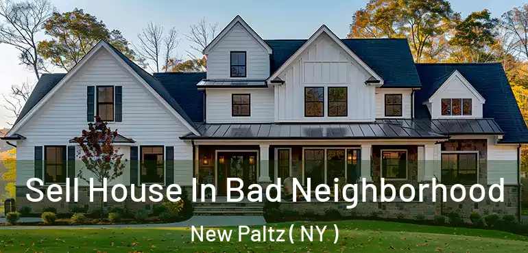  Sell House In Bad Neighborhood New Paltz ( NY )