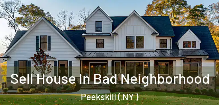  Sell House In Bad Neighborhood Peekskill ( NY )