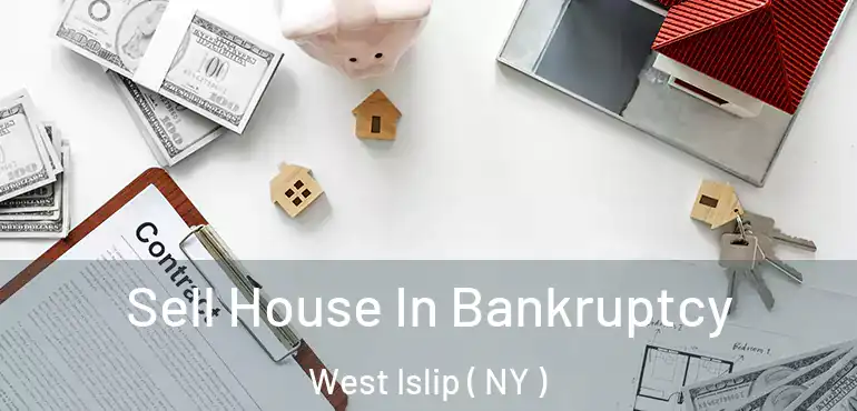  Sell House In Bankruptcy West Islip ( NY )
