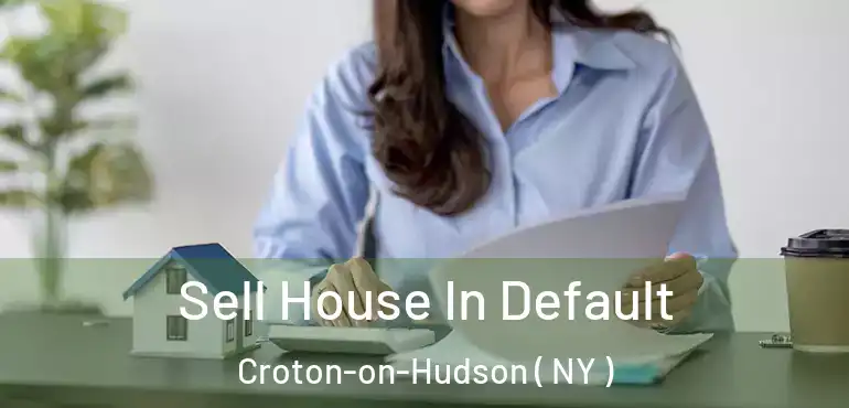 Sell House In Default Croton-on-Hudson ( NY )