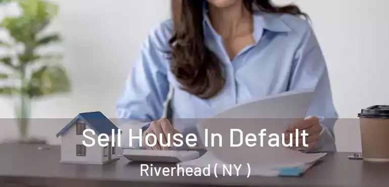  Sell House In Default Riverhead ( NY )