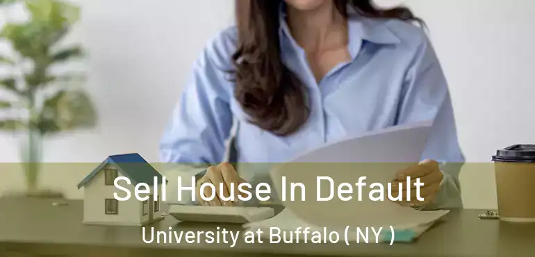  Sell House In Default University at Buffalo ( NY )