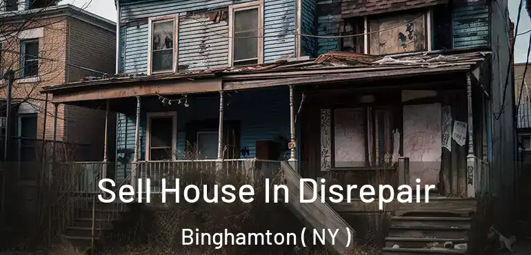  Sell House In Disrepair Binghamton ( NY )