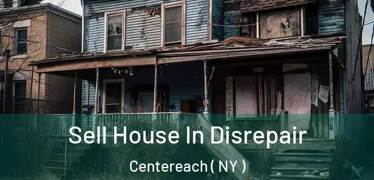  Sell House In Disrepair Centereach ( NY )