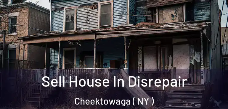  Sell House In Disrepair Cheektowaga ( NY )