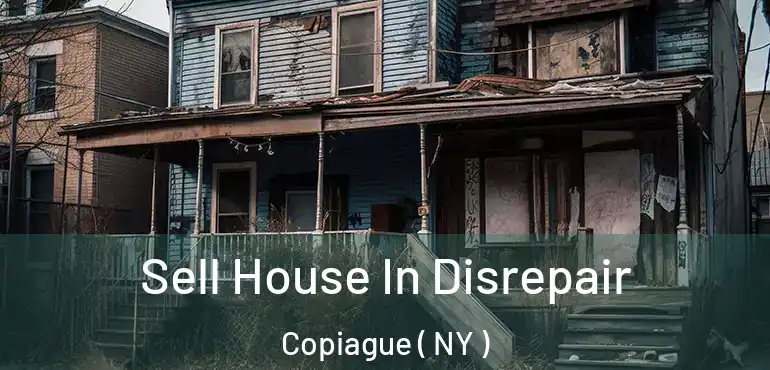  Sell House In Disrepair Copiague ( NY )