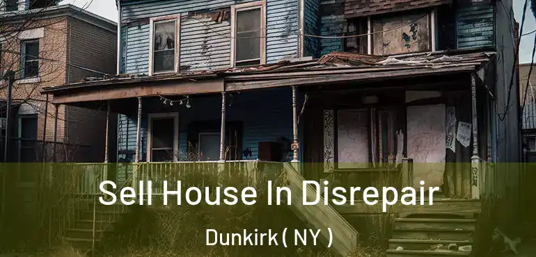  Sell House In Disrepair Dunkirk ( NY )